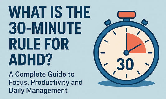What Is the 30-Minute Rule for ADHD?
